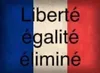 Libertate, egalitate, eliminare.
