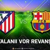 Atletico Madrid - Barcelona,  duel de   totul sau nimic  pentru catalani