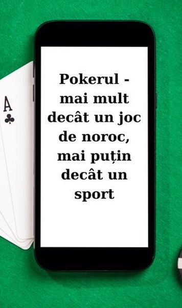 [P] Pokerul - mai mult decât un joc de noroc, mai puțin decât un sport