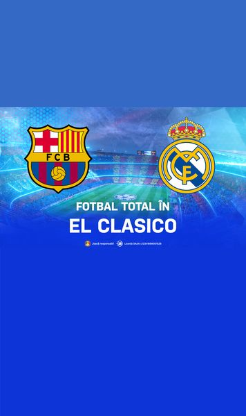 El Clásico  Reaprinde spectacolul:   Barcelona și Real Madrid , față în față într-un duel cu miză uriașă