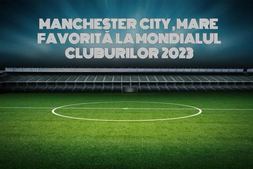 [P] Manchester City joacă pentru prima dată la Mondialul Cluburilor