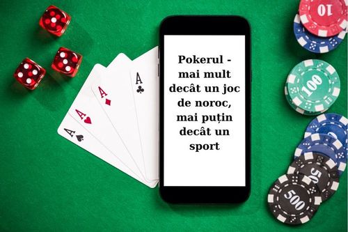 [P] Pokerul - mai mult decât un joc de noroc, mai puțin decât un sport